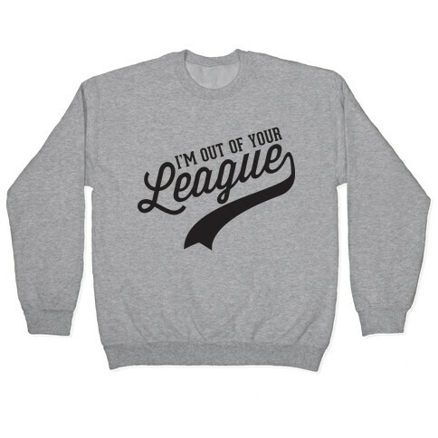 Out of Your League Pullover