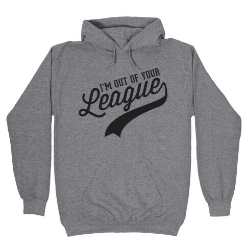 Out of Your League Hooded Sweatshirt