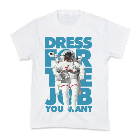 Dress For The Job You Want Kids T-Shirt
