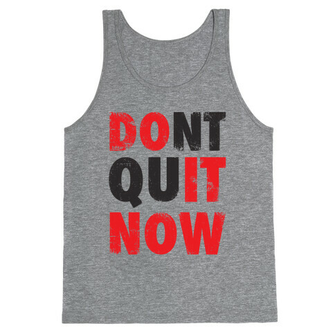 Don't Quit Now (Do It Now) (Tank) Tank Top