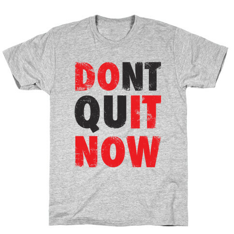 Don't Quit Now (Do It Now) (Tank) T-Shirt