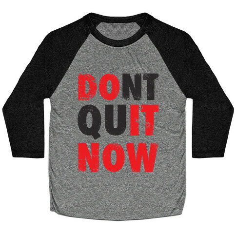 Don't Quit Now (Do It Now) (Tank) Baseball Tee