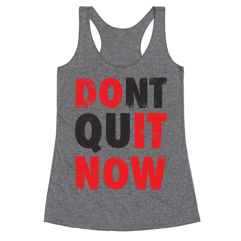 Don't Quit Now (Do It Now) (Tank) Racerback Tank Top