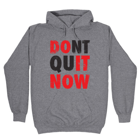 Don't Quit Now (Do It Now) (Tank) Hooded Sweatshirt