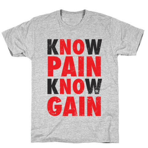 Know Pain Know Gain (No Pain No Gain) T-Shirt