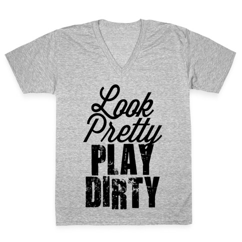 Look Pretty Play Dirty (Tank) V-Neck Tee Shirt