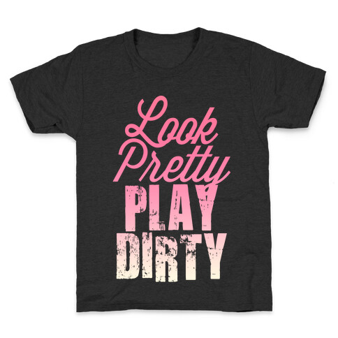 Look Pretty Play Dirty (Dark Tank) Kids T-Shirt