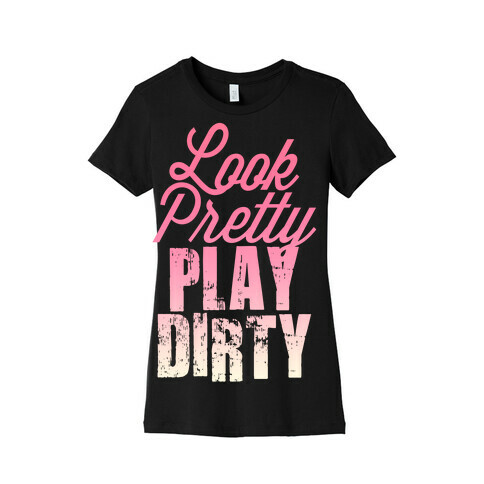 Look Pretty Play Dirty (Dark Tank) Womens T-Shirt