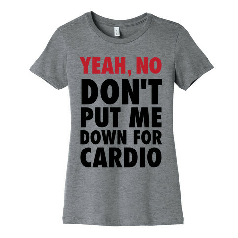 Yeah, No (Don't Put Me Down For Cardio) (Tank) Womens T-Shirt