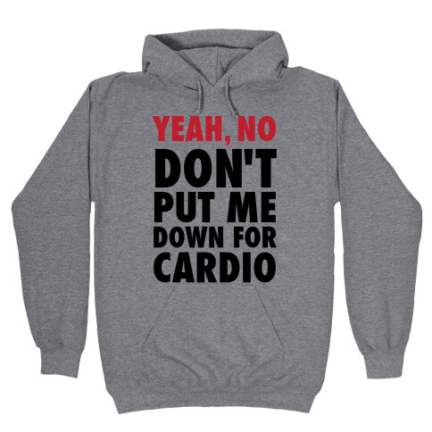 Yeah, No (Don't Put Me Down For Cardio) (Tank) Hooded Sweatshirt
