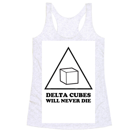 Delta Cubes will Never Die Racerback Tank Top