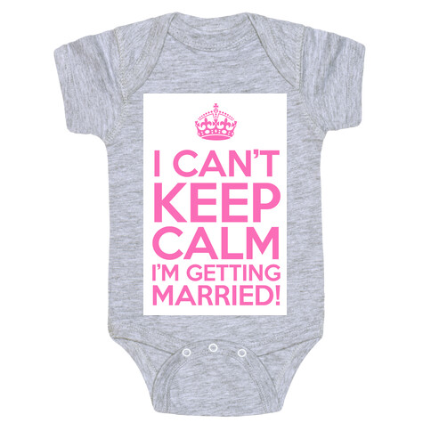 I Can't Keep Calm I'm Getting Married! Baby One-Piece