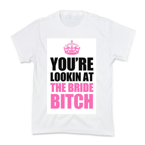 Lookin at the Bride Bitch Kids T-Shirt