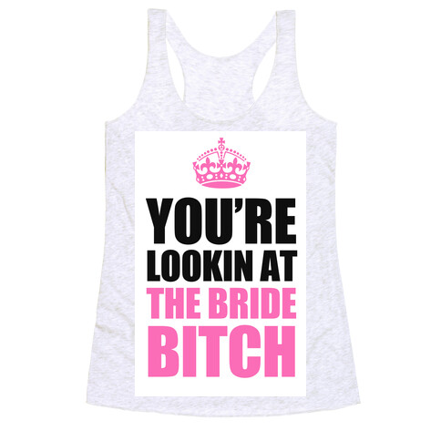 Lookin at the Bride Bitch Racerback Tank Top