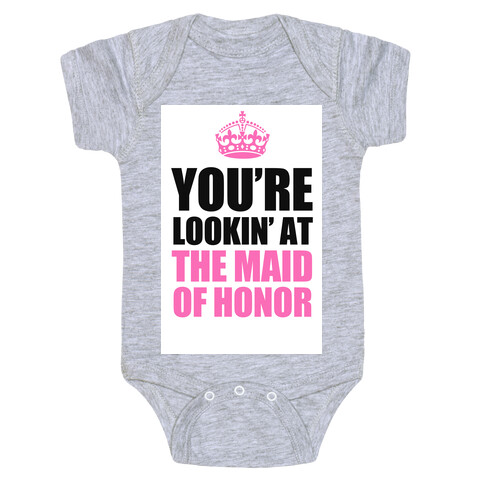 You're Lookin' at the Maid of Honor Baby One-Piece