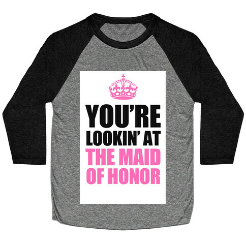 You're Lookin' at the Maid of Honor Baseball Tee