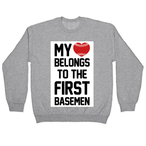 My Heart Belongs to the First Basemen Pullover