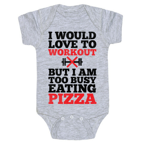 I Would Love To Workout But I Am Too Busy Eating Pizza Baby One-Piece