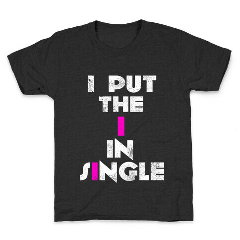 I Put the I in Single Kids T-Shirt