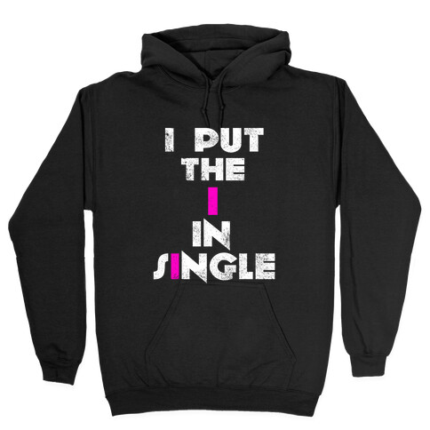 I Put the I in Single Hooded Sweatshirt