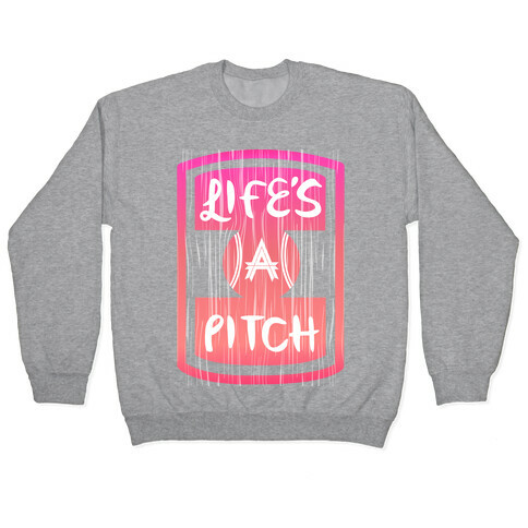 Life's A Pitch Pullover