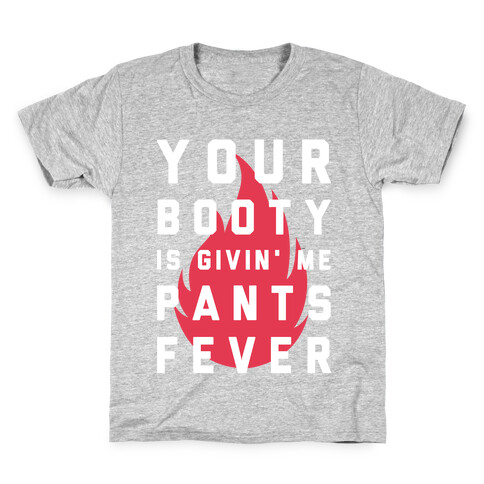 Your Booty is Givin' Me Pants Fever Kids T-Shirt