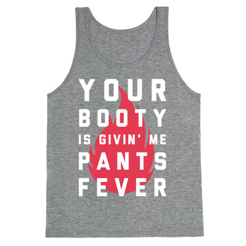Your Booty is Givin' Me Pants Fever Tank Top