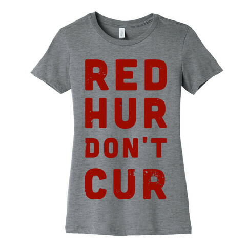Red Hur Don't Cur Womens T-Shirt