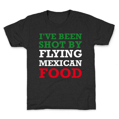 I've Been Shot By Flying Mexican Food Kids T-Shirt