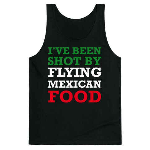I've Been Shot By Flying Mexican Food Tank Top