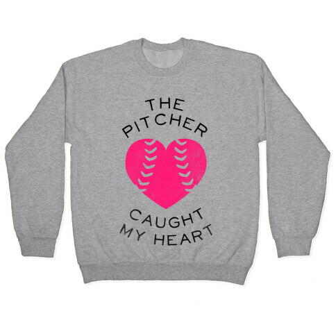 The Pitcher Caught My Heart (Baseball Tee) Pullover