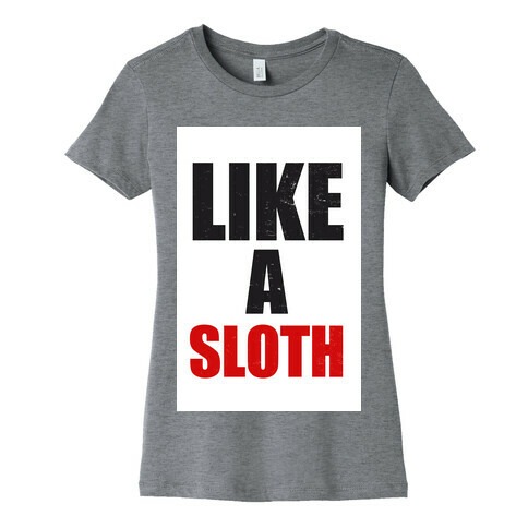 Like a Sloth Womens T-Shirt