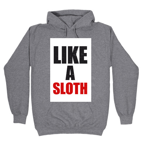 Like a Sloth Hooded Sweatshirt