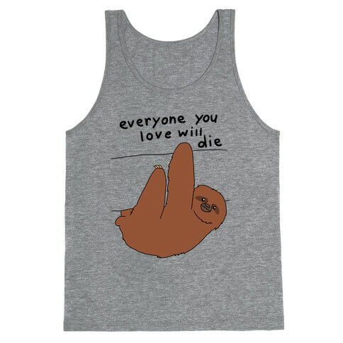 Sloth (Everyone You Love Will Die) Tank Top