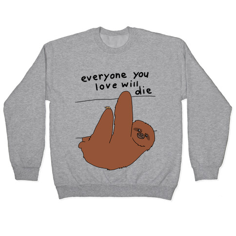 Sloth (Everyone You Love Will Die) Pullover