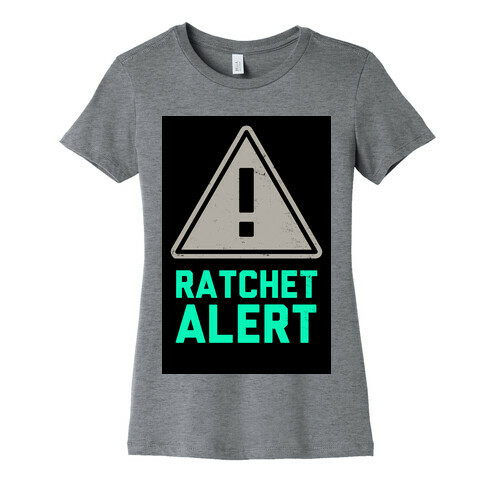 Ratchet Alert! Womens T-Shirt