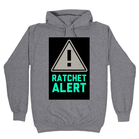 Ratchet Alert! Hooded Sweatshirt