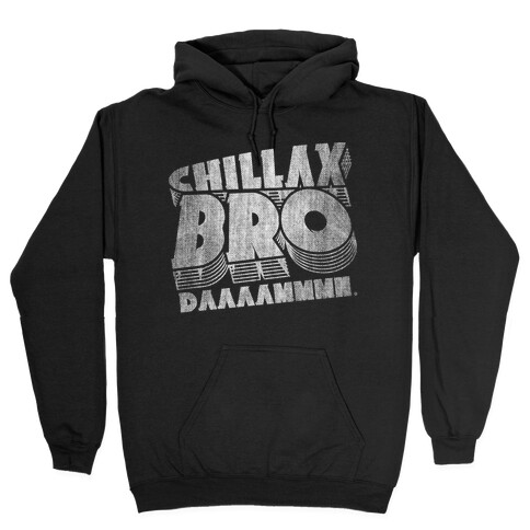 Chillax Bro Hooded Sweatshirt