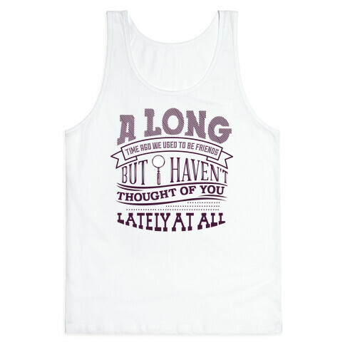A Long Time Ago We Used to Be Friends Tank Top