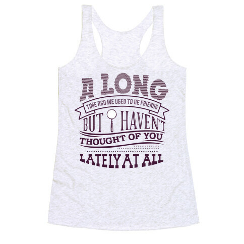 A Long Time Ago We Used to Be Friends Racerback Tank Top