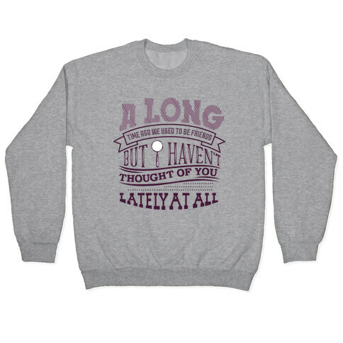 A Long Time Ago We Used to Be Friends Pullover