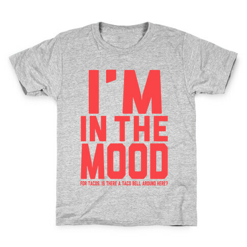 I'm in the Mood (For Tacos) Kids T-Shirt