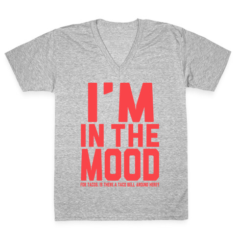 I'm in the Mood (For Tacos) V-Neck Tee Shirt