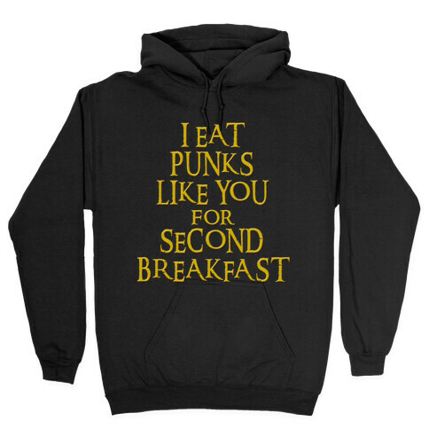 I Eat Punks Like You for Second Breakfast Hooded Sweatshirt