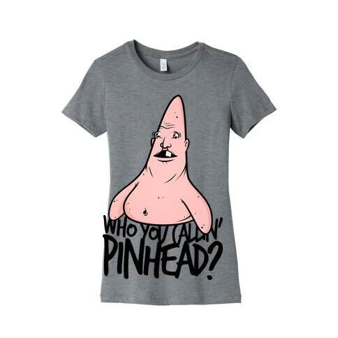 Who You Callin' Pinhead? Womens T-Shirt