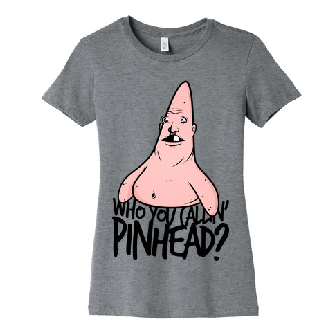 Who You Callin' Pinhead? Womens T-Shirt