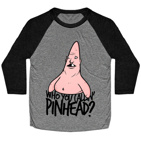 Who You Callin' Pinhead? Baseball Tee