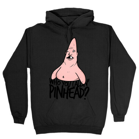 Who You Callin' Pinhead? Hooded Sweatshirt