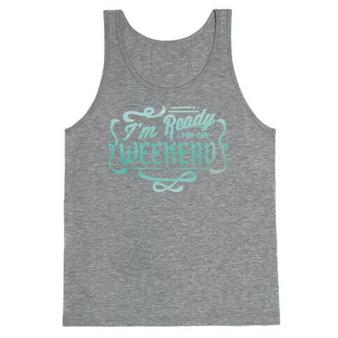 I'm Ready for the Weekend Tank Top