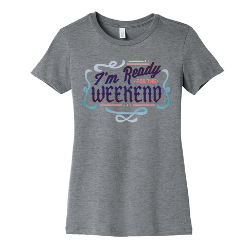 I'm Ready For the Weekend (Sweatshirt) Womens T-Shirt